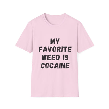 My Favorite Weed Is Cocaine Unisex Softstyle T-Shirt