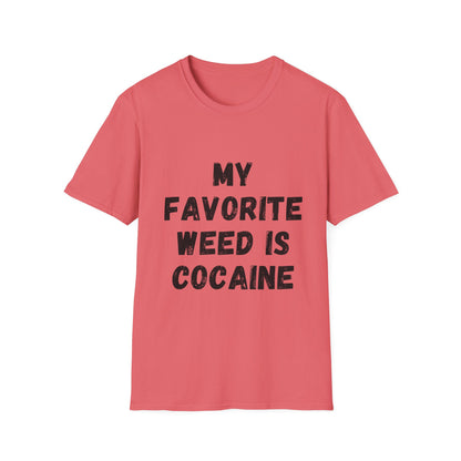 My Favorite Weed Is Cocaine Unisex Softstyle T-Shirt