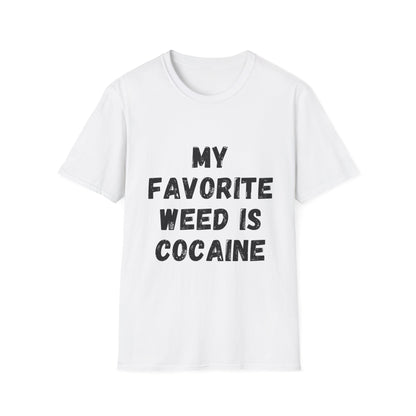 My Favorite Weed Is Cocaine Unisex Softstyle T-Shirt