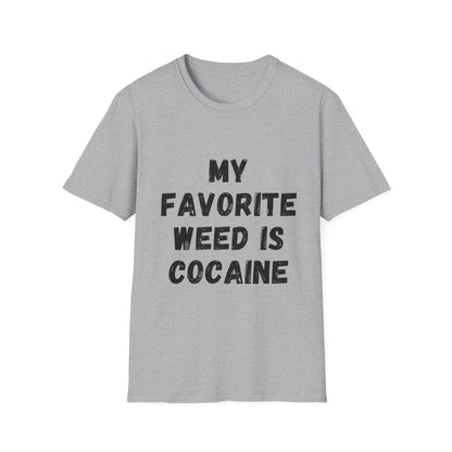 My Favorite Weed Is Cocaine Unisex Softstyle T-Shirt